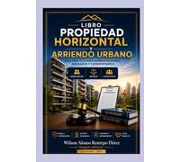 PROPIEDAD HORIZONTAL: PARA ADMINISTRADORES, ABOGADOS Y COMPROPIETARIOS (Derecho Urbanistico e inmobiliario)