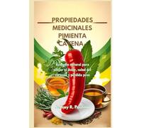 PROPIEDADES MEDICINALES PIMIENTA CAYENA: Remedio natural para aliviar el dolor, salud del corazón y pérdida peso
