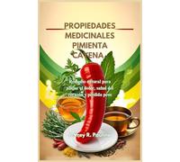 PROPIEDADES MEDICINALES PIMIENTA CAYENA: Remedio natural para aliviar el dolor, salud del corazón y pérdida peso