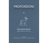 Proporzioni. Quaderni della fondazione Roberto Longhi. Per Anna Banti. Dediche dalle librerie di villa Il Tasso (Vol. 3)