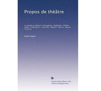 Propos de théâtre: La morale au théâtre--Aristophane--Sophocle--Théâtre indien--Shakspeare--Corneille--Molière--Racine--Racine et Sarcey