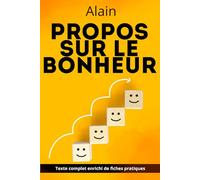 Propos sur le bonheur - Édition enrichie: avec 150 fiches pratiques pour mieux vivre : habitudes, volonté, émotions, travail et liberté intérieure