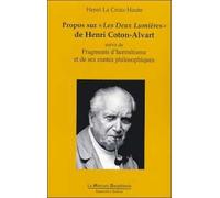 Propos Sur "Les Deux Lumiere" De Henri Coton-Alvart Suivis De Fragments D'Hermetisme Et De Les Contes Philosophiques