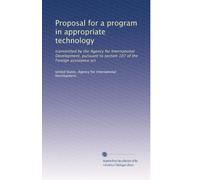 Proposal for a program in appropriate technology: transmitted by the Agency for International Development, pursuant to section 107 of the Foreign assistance act