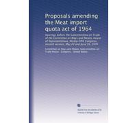 Proposals amending the Meat import quota act of 1964: Hearings before the Subcommittee on Trade of the Committee on Ways and Means, House of ... second session, May 22 and June 19, 1978