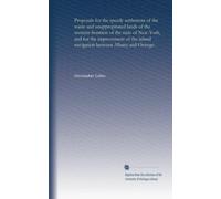 Proposals for the speedy settlement of the waste and unappropriated lands of the western frontiers of the state of New-York, and for the improvement of the inland navigation between Albany and Oswego