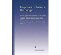 Proposals to balance the budget: Hearing before the Committee on the Budget, House of Representatives, Ninety-sixth Congress, second session, March 10 and 12, 1980