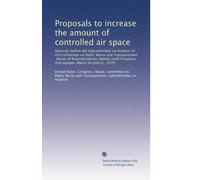 Proposals to increase the amount of controlled air space: Hearings before the Subcommittee on Aviation of the Committee on Public Works and ... first session, March 20 and 21, 1979
