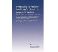 Proposals to modify Medicare's physician payment system: Hearing before the Subcommittee on Health of the Committee on Finance, United States Senate, ... Congress, second session, April 25, 1986