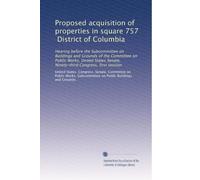 Proposed acquisition of properties in square 757, District of Columbia: Hearing before the Subcommittee on Buildings and Grounds of the Committee on ... Senate, Ninety-third Congress, first session