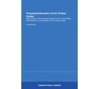 Proposed Alteration of the Timber-Duties: Observations on the Proposed Alteration of the Timber-Duties With Remarks on the Pamphlet of Sir Howard Douglas