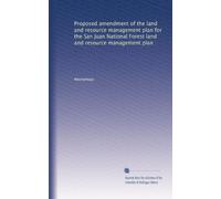 Proposed amendment of the land and resource management plan for the San Juan National Forest land and resource management plan