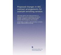 Proposed changes in AEC contract arrangements for uranium enriching services: Hearings before the Subcommittee on Energy of the Joint Committee on ... States, Ninety-third Congress, first session