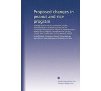 Proposed changes in peanut and rice program: Hearings before the full committee and the Subcommittee on Oilseeds and Rice of the Committee on ... 11259, H.R. 15263, H.R. 15755, and H.R. 15757