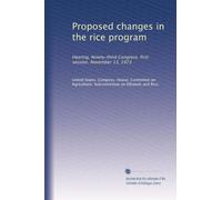 Proposed changes in the rice program: Hearing, Ninety-third Congress, first session. November 13, 1973