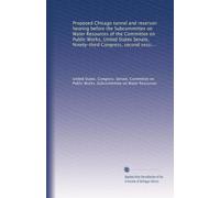 Proposed Chicago tunnel and reservoir hearing before the Subcommittee on Water Resources of the Committee on Public Works, United States Senate, ... second session, March 28, 1974, Chicago, Ill