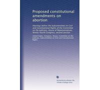 Proposed constitutional amendments on abortion: Hearings before the Subcommittee on Civil and Constitutional Rights of the Committee on the Judiciary, ... Congress, second session: Volume 2