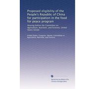 Proposed eligibility of the People's Republic of China for participation in the food for peace program: Hearing before the Committee on Agriculture, Nutrition, and Forestry, United States Senate
