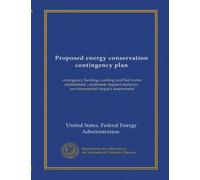 Proposed energy conservation contingency plan: emergency heating, cooling and hot water restrictions : economic impact analysis : environmental impact assessment