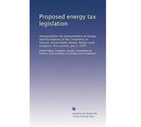Proposed energy tax legislation: hearing before the Subcommittee on Energy and Foundations of the Committee on Finance, United States Senate, Ninety-sixth Congress, first session, July 2, 1979