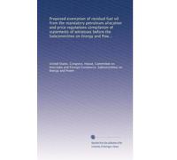 Proposed exemption of residual fuel oil from the mandatory petroleum allocation and price regulations compilation of statements of witnesses before the Subcommittee on Energy and Power, April 6, 1976