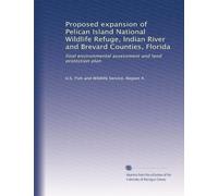Proposed expansion of Pelican Island National Wildlife Refuge, Indian River and Brevard Counties, Florida: final environmental assessment and land protection plan