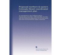 Proposed northern & eastern Colorado Desert coordinated management plan: an amendment to the California Desert Conservation Area Plan, 1980 and Sikes ... environmmental impact statement: Volume 1