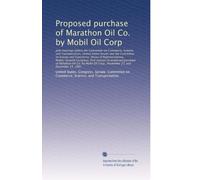 Proposed purchase of Marathon Oil Co. by Mobil Oil Corp: Joint hearings before the Committee on Commerce, S...