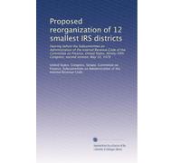 Proposed reorganization of 12 smallest IRS districts: Hearing before the Subcommittee on Administration of the Internal Revenue Code of the Committee ... Congress, second session, May 10, 1978