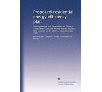 Proposed residential energy efficiency plan: Hearing before the Committee on Finance, United States Senate, Ninety-sixth Congress, first session, on S. 1800 ... September 26, 1979
