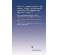 Proposed third bridge crossing on the Columbia River between Vancouver, Washington, and Portland, Oregon: Hearing before the Subcommittee on Surface ... Congress, second session, February 2, 1980