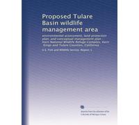 Proposed Tulare Basin wildlife management area: environmental assessment, land protection plan, and conceptual management plan : Kern National ... Kern, Kings and Tulare Counties, California