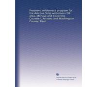 Proposed wilderness program for the Arizona Strip wilderness EIS area, Mohave and Coconino Counties, Arizona and Washington County, Utah