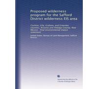 Proposed wilderness program for the Safford District wilderness EIS area: Cochise, Gila, Graham, and Greenlee counties, Arizona and Hidalgo County, New Mexico : final environmental impact statement