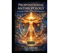 PROPOSITIONAL ANTHROPOLOGY: The Ontology of Mankind and the Meaning of Human Existence