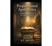 PROPOSITIONAL APOLOGETICS: Authority, Judgment, and the Conditions of Belief