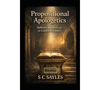 PROPOSITIONAL APOLOGETICS: Authority, Judgment, and the Conditions of Belief