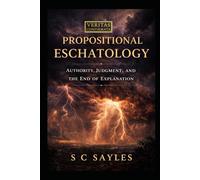 Propositional Eschatology: Authority, Judgment, and the End of Explanation