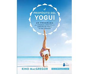 Propósito del yogui,El: Un programa para integrar la práctica y la sabiduría del yoga en tu vida cotidiana (NARRATIVA)