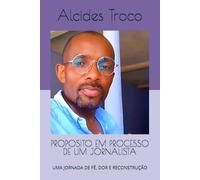 PROPOSITO EM PROCESSO DE UM JORNALISTA: UMA JORNADA DE FÉ, DOR E RECONSTRUÇÃO (VOZES QUE INSPIRAM)