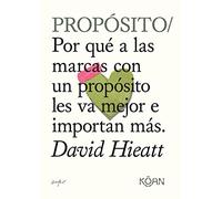 Propósito: Por qué a las marcas con un propósito les va mejor e importa (DO BOOKS)