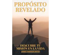 Propósito Revelado: Descubre Tu Misión en la Vida: Búsqueda Existencial, Sentido Vital y Realización Personal Profunda para una Vida Extraordinaria
