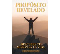 Propósito Revelado: Descubre Tu Misión en la Vida: Búsqueda Existencial, Sentido Vital y Realización Personal Profunda para una Vida Extraordinaria