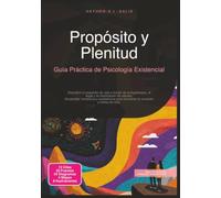 Propósito y Plenitud: Guía Práctica de Psicología Existencial