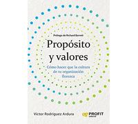 Proposito Y Valores - Como Hacer Que La Cultura De Tu Organizacion Florezca: Cómo hacer que la cultura de una organización florezca (HABILIDADES DIRECTIVAS)