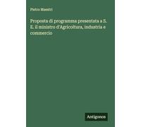 Proposta di programma presentata a S. E. il ministro d'Agricoltura, industria e commercio
