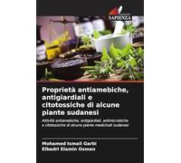 Proprietà antiamebiche, antigiardiali e citotossiche di alcune piante sudanesi: Attività antiamebiche, antigiardiali, antimicrobiche e citotossiche di alcune piante medicinali sudanesi