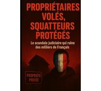propriétaires volés, squatteurs protégés: le scandale judiciaire qui ruine des milliers de Français