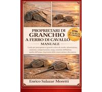 PROPRIETARI DI GRANCHIO A FERRO DI CAVALLO MANUALE: Guida per principianti ai granchi a ferro di cavallo: alimentazione, anatomia, comportamento, ... importanza della conservazione e altro ancora