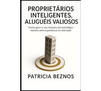 Proprietários Inteligentes, Aluguéis Valiosos: Como gerir o seu imóvel com estratégia - mesmo sem experiência no mercado